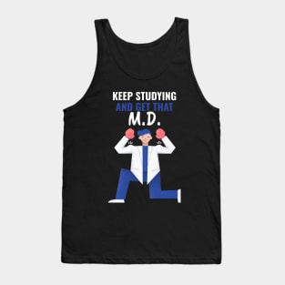 Keep Studying And Get That M.D. - Medical Student in Medschool Tank Top